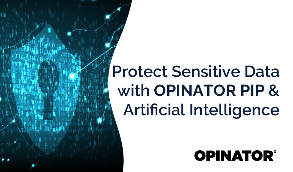 Protect Sensitive Data with OPINATOR PIP and Artificial Intelligence